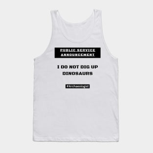 Archaeologists DO NOT dig up dinosaurs! Tank Top